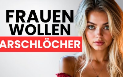 Darum stehen Frauen auf “Arschlöcher”